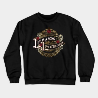 Life is a Song, Love is the Music Crewneck Sweatshirt